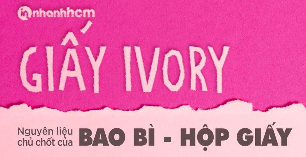 Giấy Ivory chất liệu chủ chốt của bao bì, hộp giấy