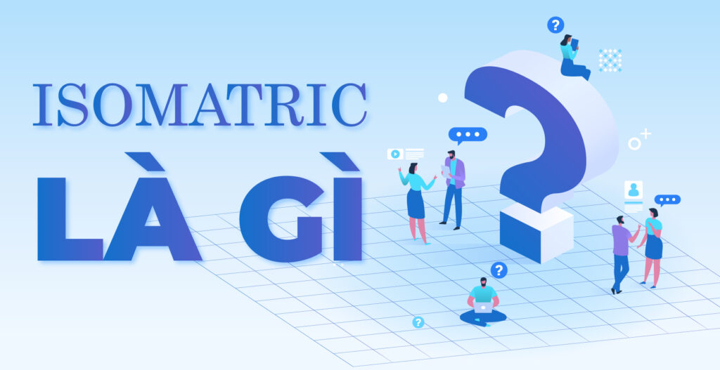 Isometric là gì? Những đặc trưng nổi bật và ý nghĩa trong thiết kế 12 Isometric là gì